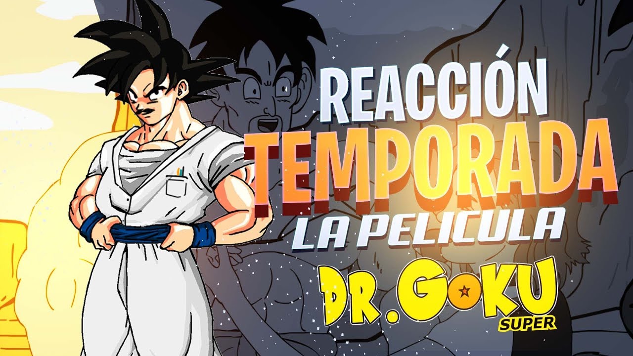 REACCIÓN] DR GOKU SUPER - 31 - LA PELÍCULA (NUEVA TEMPORADA)